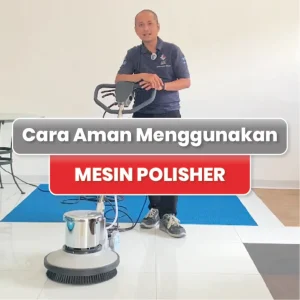 Cara Menggunakan Mesin Polisher yang Aman